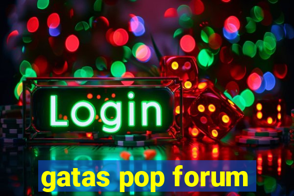 gatas pop forum